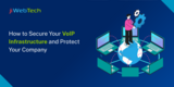 How to Secure Your VoIP Infrastructure and Protect Your Company